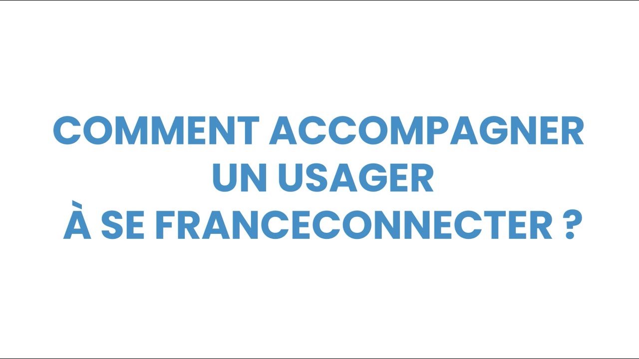 Comment accompagner un usager à se franceconnecter ?