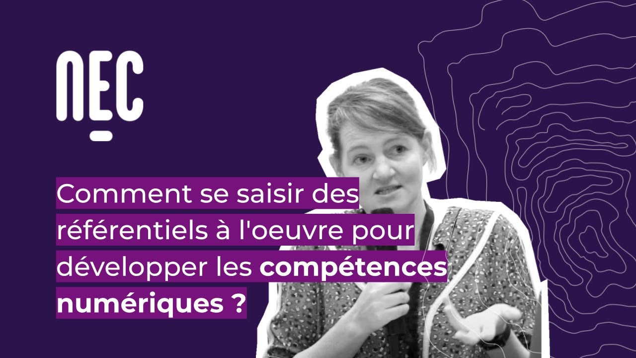 Comment se saisir des référentiels à l'oeuvre pour développer les compétences numériques ? #NEC23