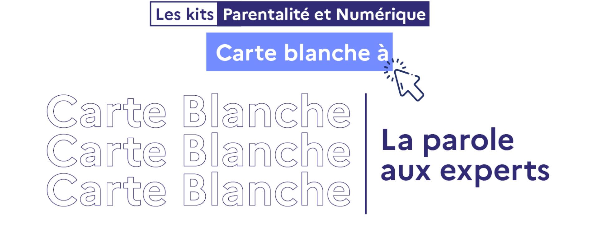 « Carte blanche à... » : la parole aux experts Parentalité et Numérique | Parentalité et Numérique