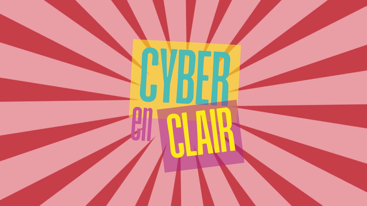 Découvrez « Cyber en Clair », la nouvelle campagne de sensibilisation de Cybermalveillance.gouv.fr destinée aux jeunes